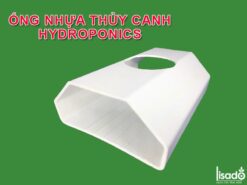 Ống thủy canh cao cấp Hydroponics Lisado