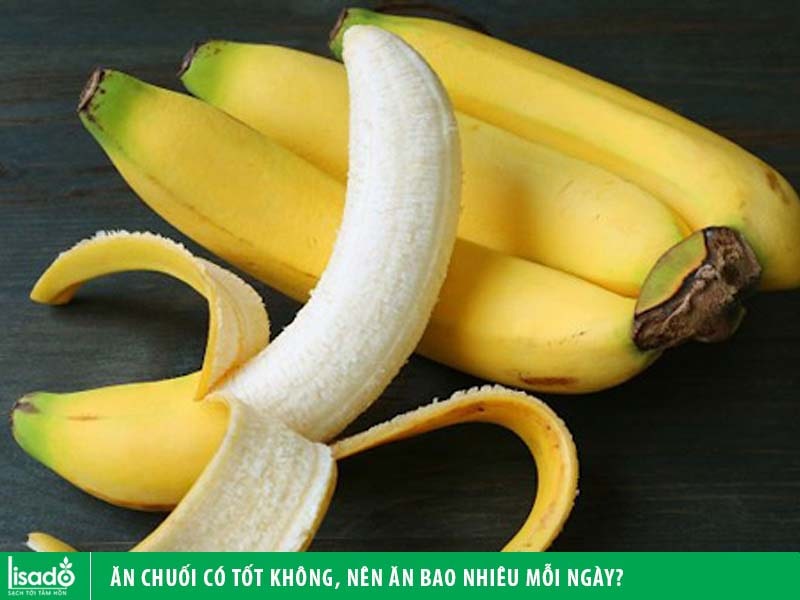 Ăn chuối có tốt không, nên ăn bao nhiêu chuối mỗi ngày?