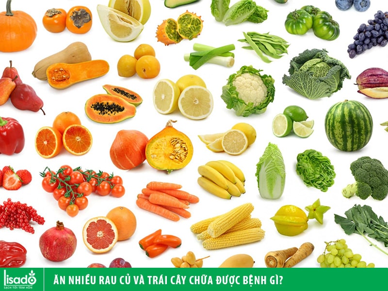 Ăn nhiều rau củ và trái cây chữa được bệnh gì?