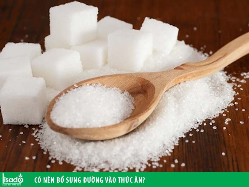 Có nên bổ sung đường vào thức ăn?