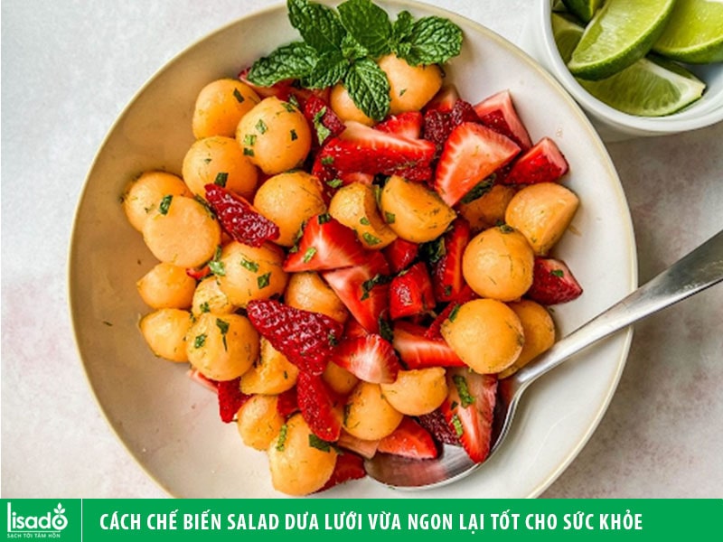 Cách chế biến salad dưa lưới vừa ngon lại tốt cho sức khỏe